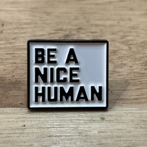 Pin Be a Nice Human