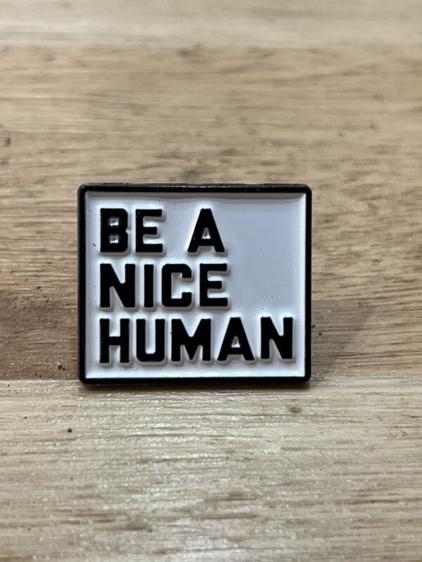 Pin Be a Nice Human
