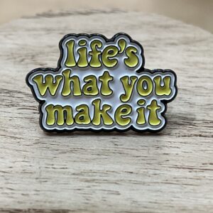 Pin Life's What You Maket It