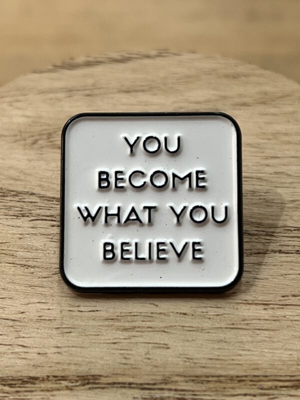 Pin You Become What You Believe