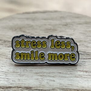 Pin Stress Less Smile More