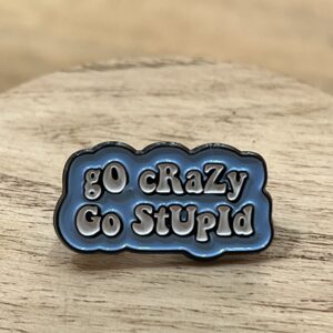 Pin Go Crazy Go Stupid