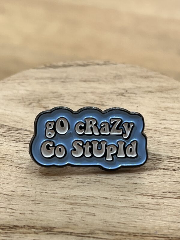 Pin Go Crazy Go Stupid